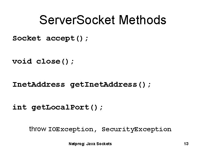 Server. Socket Methods Socket accept(); void close(); Inet. Address get. Inet. Address(); int get.