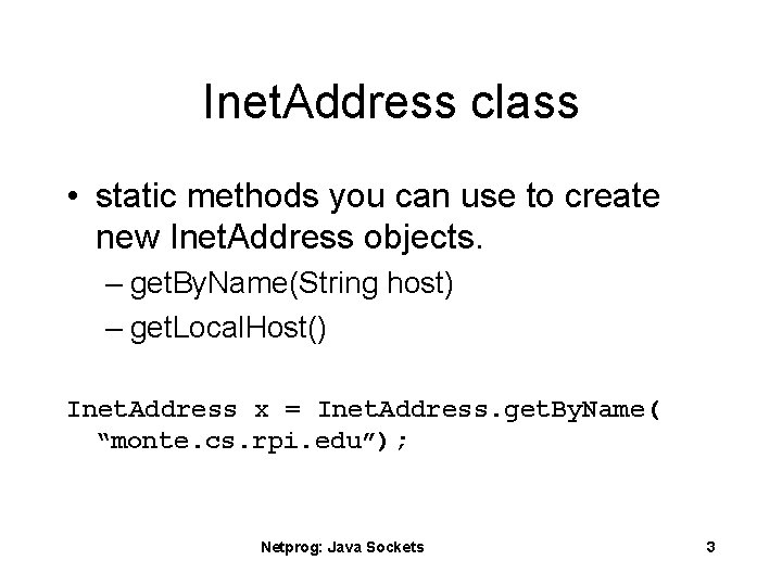 Inet. Address class • static methods you can use to create new Inet. Address