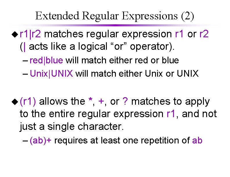 Extended Regular Expressions (2) u r 1|r 2 matches regular expression r 1 or