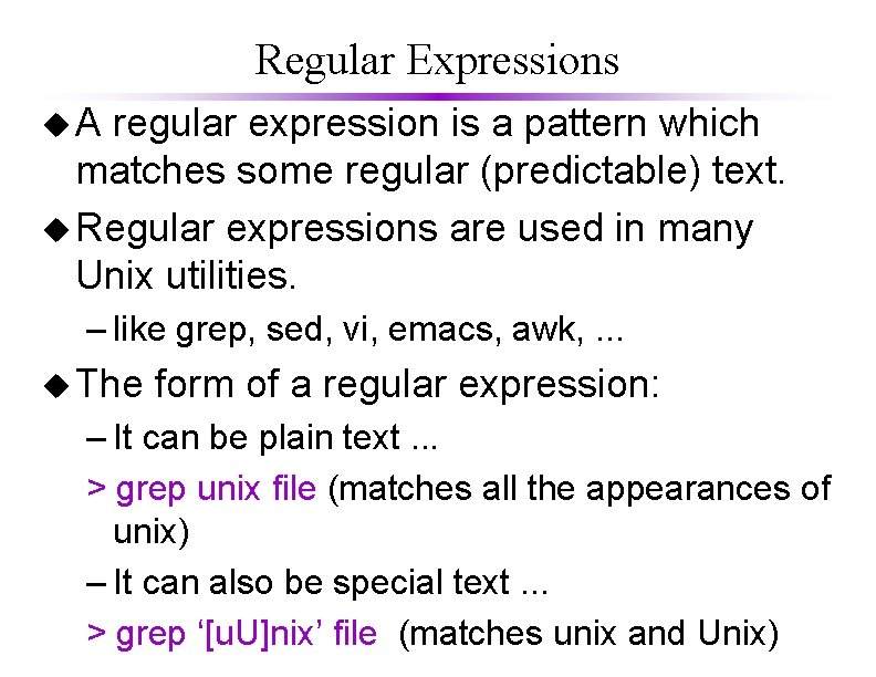 Regular Expressions u. A regular expression is a pattern which matches some regular (predictable)