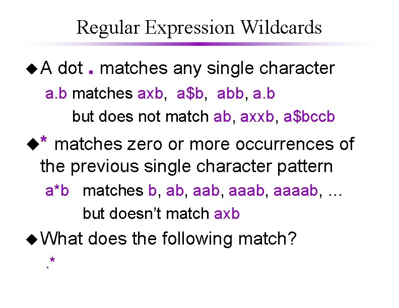 Regular Expression Wildcards u. A dot. matches any single character a. b matches axb,