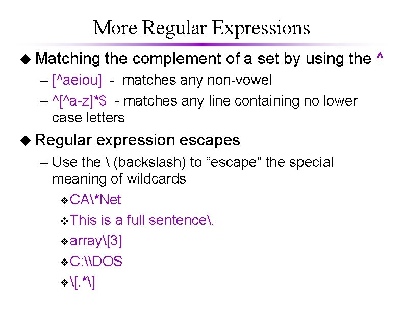 More Regular Expressions u Matching the complement of a set by using the ^