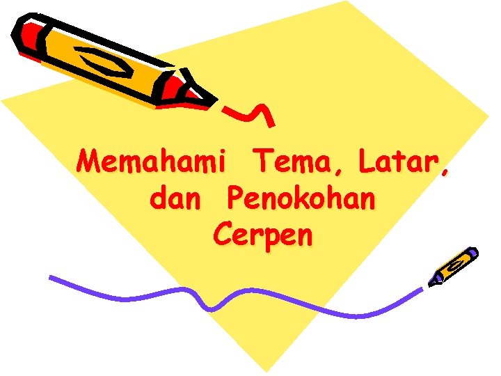 Memahami Tema, Latar, dan Penokohan Cerpen Memahami Tema, Latar, dan Penokohan Cerpen