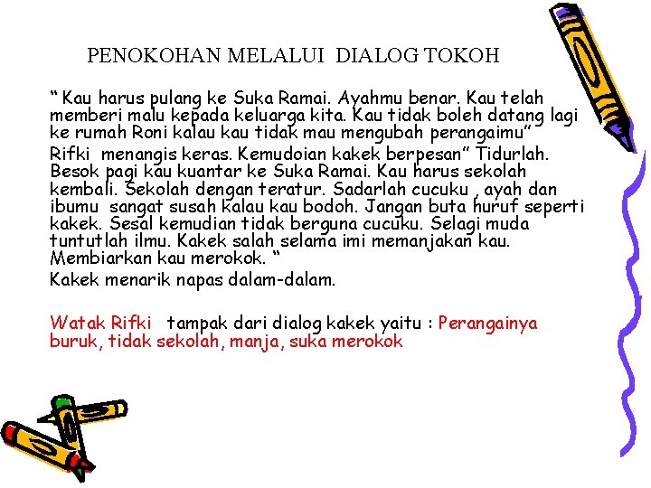PENOKOHAN MELALUI DIALOG TOKOH “ Kau harus pulang ke Suka Ramai. Ayahmu benar. Kau PENOKOHAN MELALUI DIALOG TOKOH “ Kau harus pulang ke Suka Ramai. Ayahmu benar. Kau