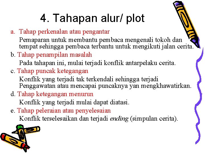 4. Tahapan alur/ plot a. Tahap perkenalan atau pengantar Pemaparan untuk membantu pembaca mengenali 4. Tahapan alur/ plot a. Tahap perkenalan atau pengantar Pemaparan untuk membantu pembaca mengenali