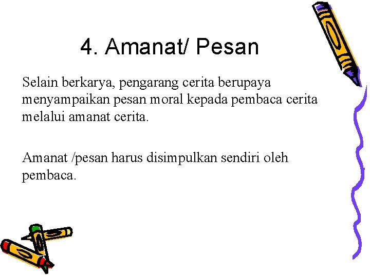 4. Amanat/ Pesan Selain berkarya, pengarang cerita berupaya menyampaikan pesan moral kepada pembaca cerita 4. Amanat/ Pesan Selain berkarya, pengarang cerita berupaya menyampaikan pesan moral kepada pembaca cerita