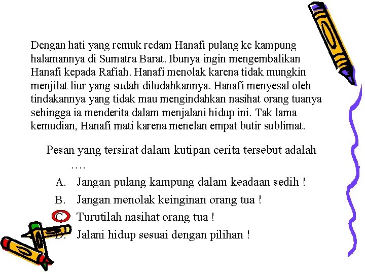 Dengan hati yang remuk redam Hanafi pulang ke kampung halamannya di Sumatra Barat. Ibunya Dengan hati yang remuk redam Hanafi pulang ke kampung halamannya di Sumatra Barat. Ibunya