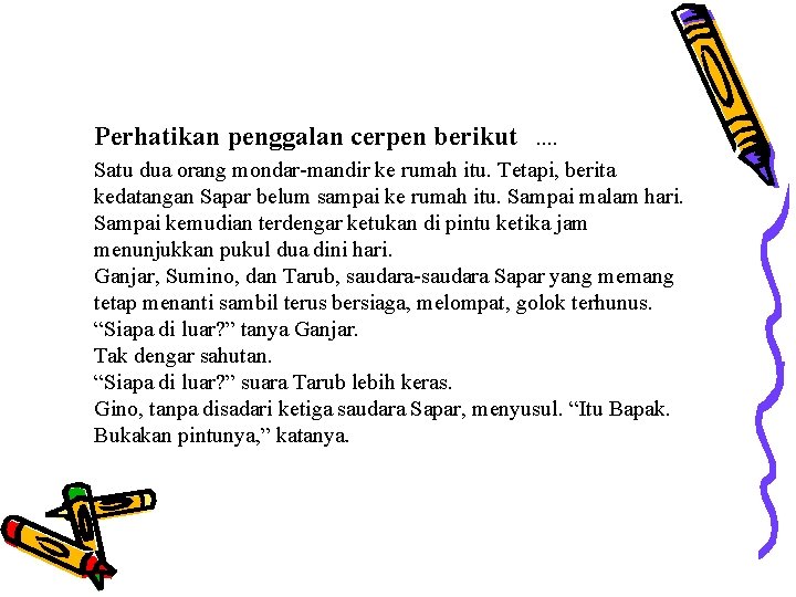 Perhatikan penggalan cerpen berikut. . Satu dua orang mondar-mandir ke rumah itu. Tetapi, berita Perhatikan penggalan cerpen berikut. . Satu dua orang mondar-mandir ke rumah itu. Tetapi, berita
