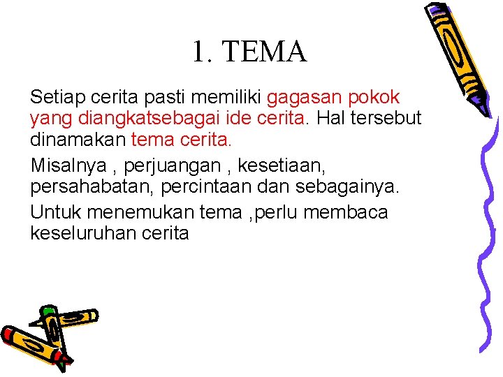1. TEMA Setiap cerita pasti memiliki gagasan pokok yang diangkatsebagai ide cerita. Hal tersebut 1. TEMA Setiap cerita pasti memiliki gagasan pokok yang diangkatsebagai ide cerita. Hal tersebut