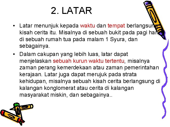 2. LATAR • Latar menunjuk kepada waktu dan tempat berlangsung kisah cerita itu. Misalnya 2. LATAR • Latar menunjuk kepada waktu dan tempat berlangsung kisah cerita itu. Misalnya