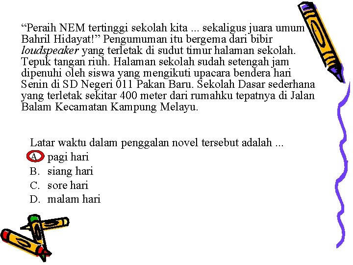 “Peraih NEM tertinggi sekolah kita. . . sekaligus juara umum. . . Bahril Hidayat!” “Peraih NEM tertinggi sekolah kita. . . sekaligus juara umum. . . Bahril Hidayat!”