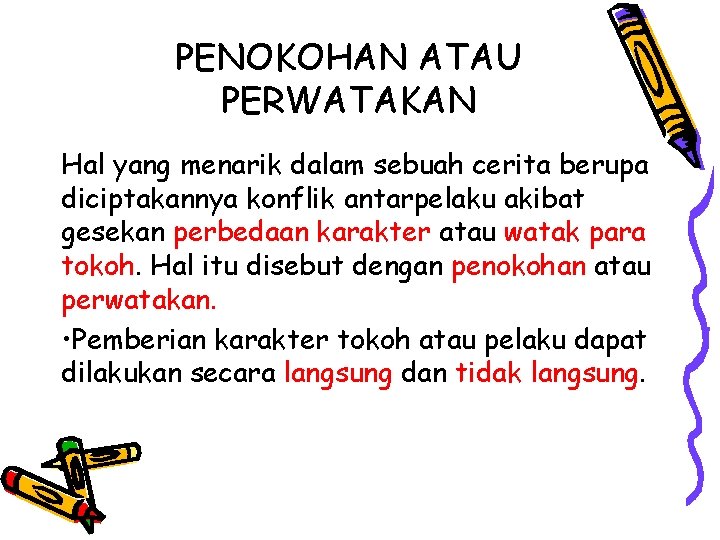 PENOKOHAN ATAU PERWATAKAN Hal yang menarik dalam sebuah cerita berupa diciptakannya konflik antarpelaku akibat PENOKOHAN ATAU PERWATAKAN Hal yang menarik dalam sebuah cerita berupa diciptakannya konflik antarpelaku akibat