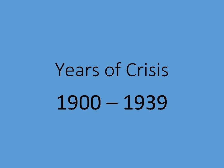 Years of Crisis 1900 – 1939 