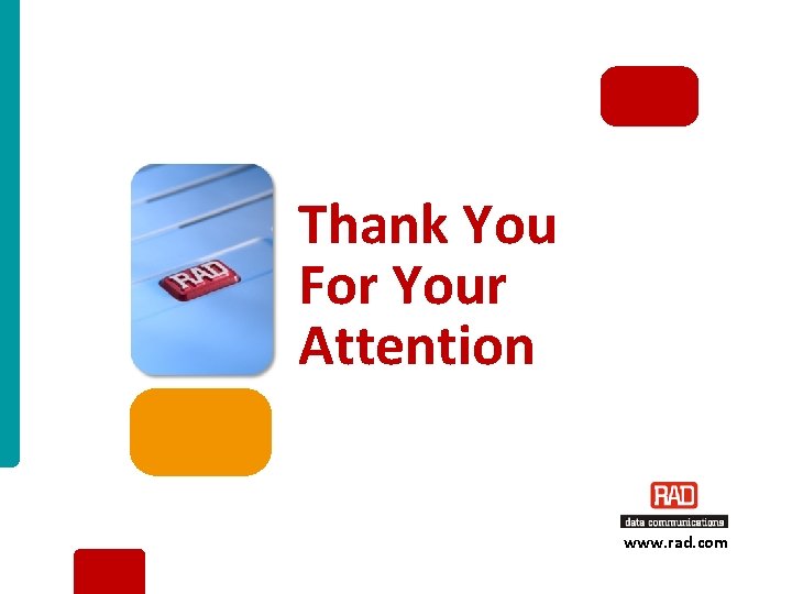 Thank You For Your Attention www. rad. com RAD Point-to-Multipoint Offering – 2011 Slide