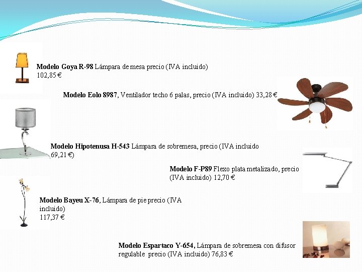Modelo Goya R-98 Lámpara de mesa precio (IVA incluido) 102, 85 € Modelo Eolo