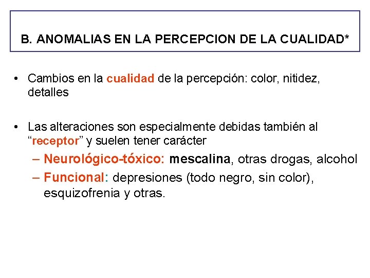 B. ANOMALIAS EN LA PERCEPCION DE LA CUALIDAD* • Cambios en la cualidad de B. ANOMALIAS EN LA PERCEPCION DE LA CUALIDAD* • Cambios en la cualidad de