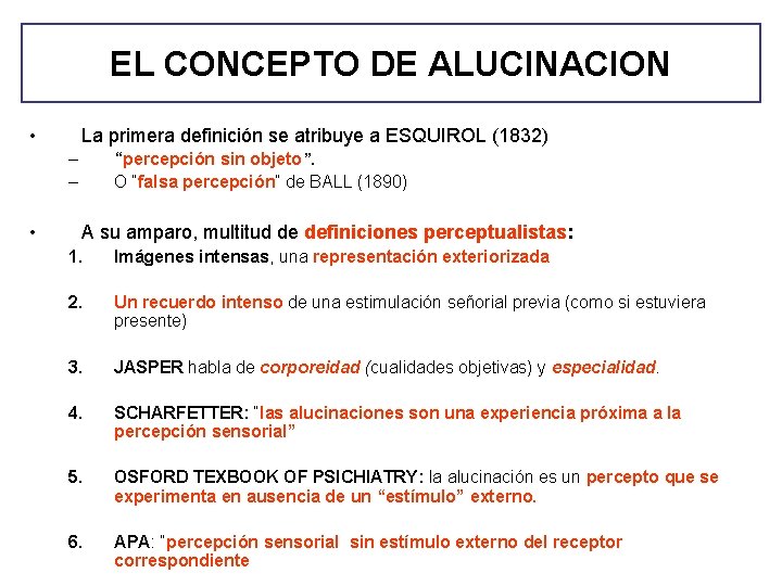 EL CONCEPTO DE ALUCINACION • La primera definición se atribuye a ESQUIROL (1832) – EL CONCEPTO DE ALUCINACION • La primera definición se atribuye a ESQUIROL (1832) –