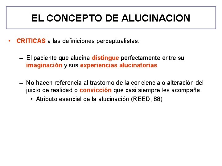 EL CONCEPTO DE ALUCINACION • CRITICAS a las definiciones perceptualistas: – El paciente que EL CONCEPTO DE ALUCINACION • CRITICAS a las definiciones perceptualistas: – El paciente que