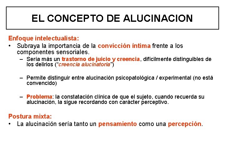 EL CONCEPTO DE ALUCINACION Enfoque intelectualista: • Subraya la importancia de la convicción íntima EL CONCEPTO DE ALUCINACION Enfoque intelectualista: • Subraya la importancia de la convicción íntima