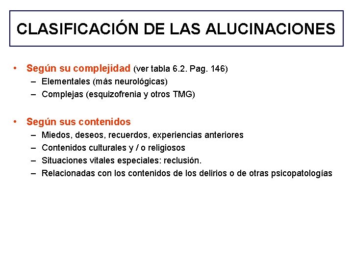 CLASIFICACIÓN DE LAS ALUCINACIONES • Según su complejidad (ver tabla 6. 2. Pag. 146) CLASIFICACIÓN DE LAS ALUCINACIONES • Según su complejidad (ver tabla 6. 2. Pag. 146)