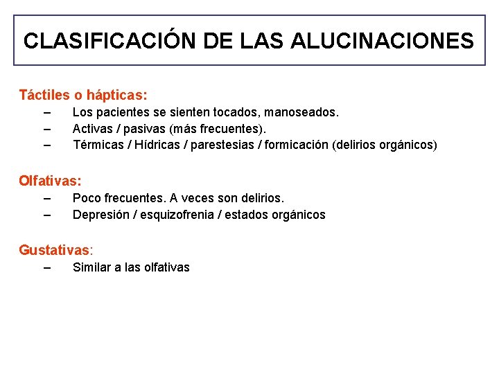 CLASIFICACIÓN DE LAS ALUCINACIONES Táctiles o hápticas: – – – Los pacientes se sienten CLASIFICACIÓN DE LAS ALUCINACIONES Táctiles o hápticas: – – – Los pacientes se sienten