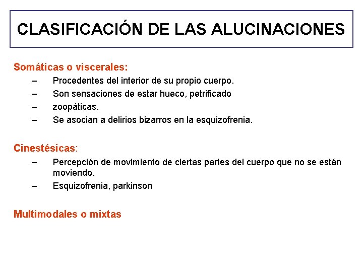 CLASIFICACIÓN DE LAS ALUCINACIONES Somáticas o viscerales: – – Procedentes del interior de su CLASIFICACIÓN DE LAS ALUCINACIONES Somáticas o viscerales: – – Procedentes del interior de su