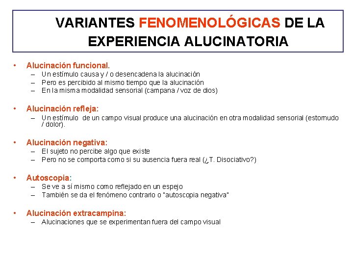 VARIANTES FENOMENOLÓGICAS DE LA EXPERIENCIA ALUCINATORIA • Alucinación funcional. – Un estímulo causa y VARIANTES FENOMENOLÓGICAS DE LA EXPERIENCIA ALUCINATORIA • Alucinación funcional. – Un estímulo causa y
