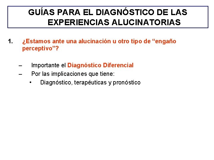GUÍAS PARA EL DIAGNÓSTICO DE LAS EXPERIENCIAS ALUCINATORIAS 1. ¿Estamos ante una alucinación u GUÍAS PARA EL DIAGNÓSTICO DE LAS EXPERIENCIAS ALUCINATORIAS 1. ¿Estamos ante una alucinación u