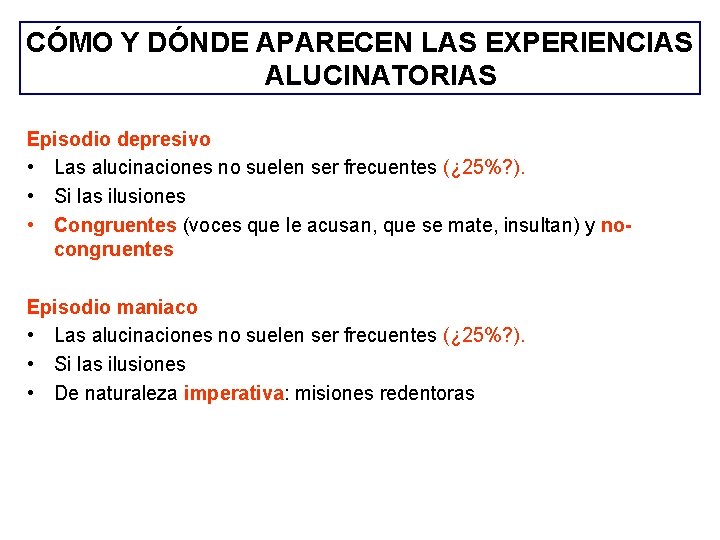 CÓMO Y DÓNDE APARECEN LAS EXPERIENCIAS ALUCINATORIAS Episodio depresivo • Las alucinaciones no suelen CÓMO Y DÓNDE APARECEN LAS EXPERIENCIAS ALUCINATORIAS Episodio depresivo • Las alucinaciones no suelen