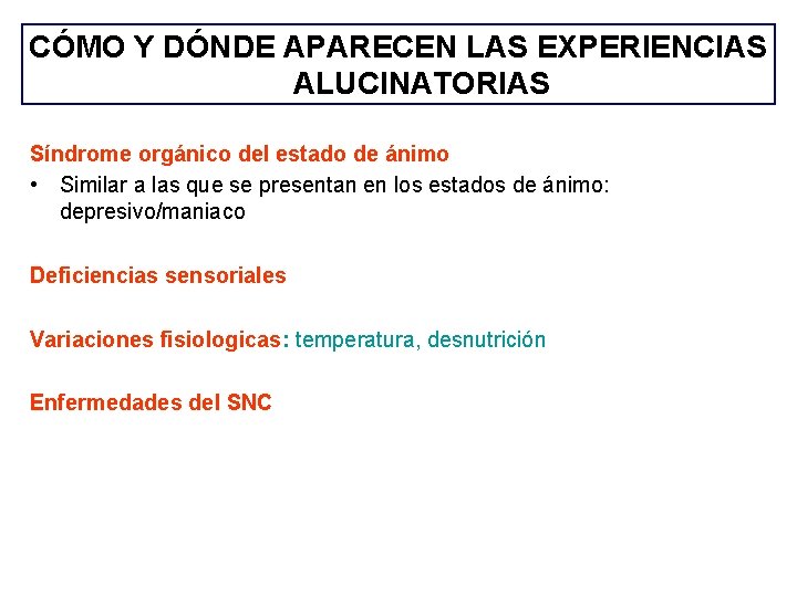 CÓMO Y DÓNDE APARECEN LAS EXPERIENCIAS ALUCINATORIAS Síndrome orgánico del estado de ánimo • CÓMO Y DÓNDE APARECEN LAS EXPERIENCIAS ALUCINATORIAS Síndrome orgánico del estado de ánimo •