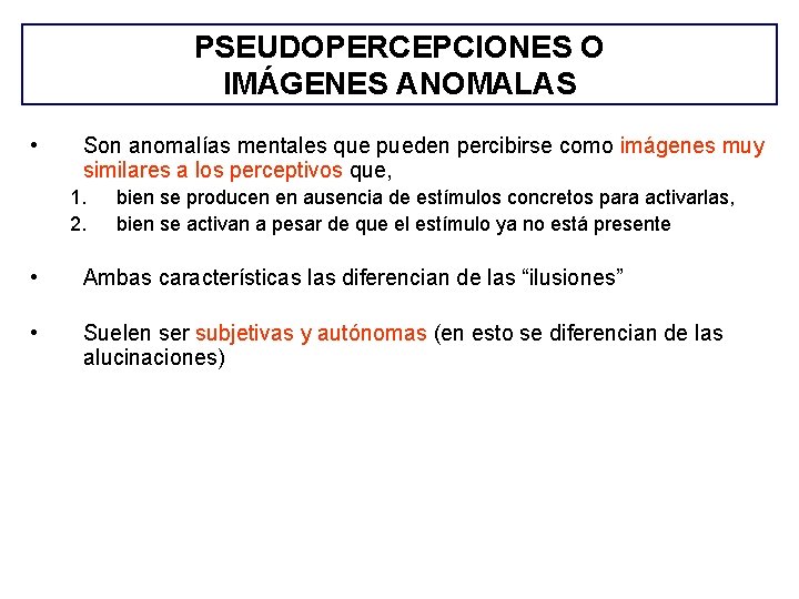 PSEUDOPERCEPCIONES O IMÁGENES ANOMALAS • Son anomalías mentales que pueden percibirse como imágenes muy PSEUDOPERCEPCIONES O IMÁGENES ANOMALAS • Son anomalías mentales que pueden percibirse como imágenes muy