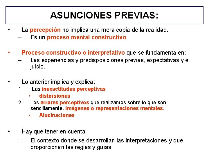 ASUNCIONES PREVIAS: • La percepción no implica una mera copia de la realidad. – ASUNCIONES PREVIAS: • La percepción no implica una mera copia de la realidad. –