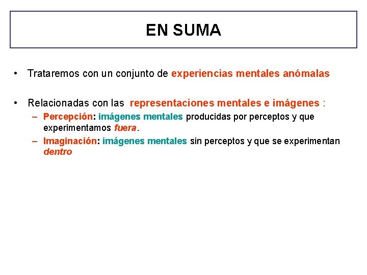 EN SUMA • Trataremos con un conjunto de experiencias mentales anómalas • Relacionadas con EN SUMA • Trataremos con un conjunto de experiencias mentales anómalas • Relacionadas con