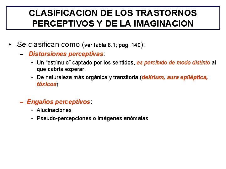 CLASIFICACION DE LOS TRASTORNOS PERCEPTIVOS Y DE LA IMAGINACION • Se clasifican como (ver CLASIFICACION DE LOS TRASTORNOS PERCEPTIVOS Y DE LA IMAGINACION • Se clasifican como (ver