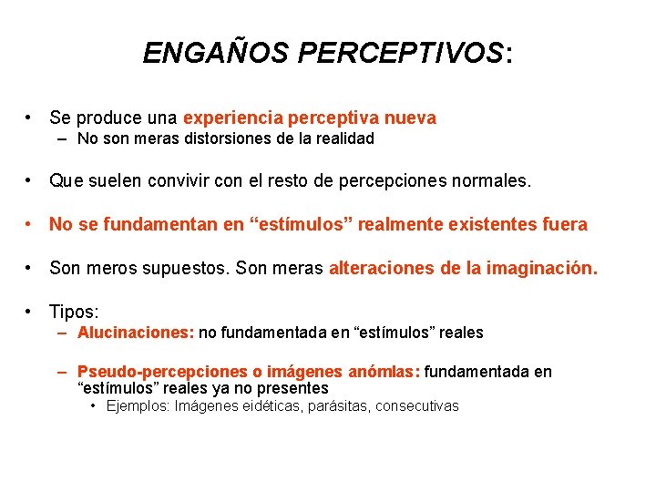 ENGAÑOS PERCEPTIVOS: • Se produce una experiencia perceptiva nueva – No son meras distorsiones ENGAÑOS PERCEPTIVOS: • Se produce una experiencia perceptiva nueva – No son meras distorsiones