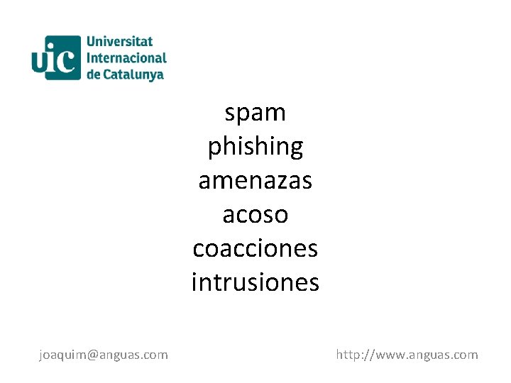 spam phishing amenazas acoso coacciones intrusiones joaquim@anguas. com http: //www. anguas. com 