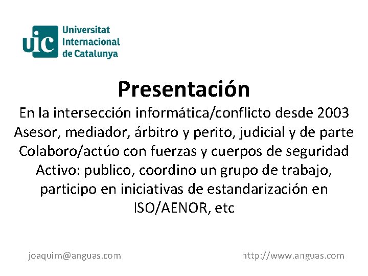 Presentación En la intersección informática/conflicto desde 2003 Asesor, mediador, árbitro y perito, judicial y