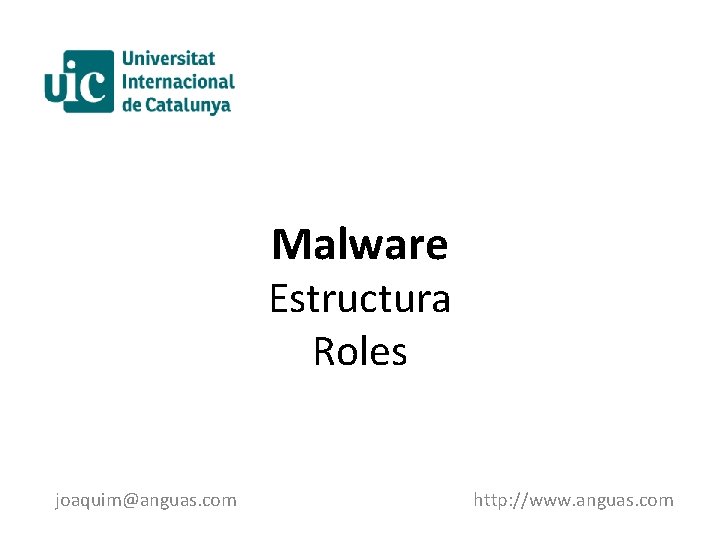 Malware Estructura Roles joaquim@anguas. com http: //www. anguas. com 