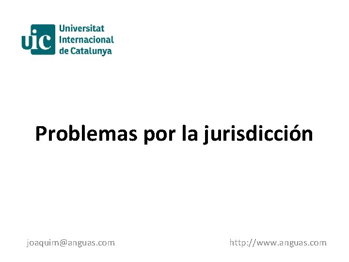 Problemas por la jurisdicción joaquim@anguas. com http: //www. anguas. com 