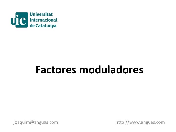 Factores moduladores joaquim@anguas. com http: //www. anguas. com 