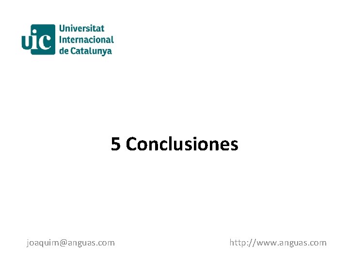 5 Conclusiones joaquim@anguas. com http: //www. anguas. com 