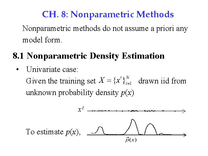 CH. 8: Nonparametric Methods Nonparametric methods do not assume a priori any model form.