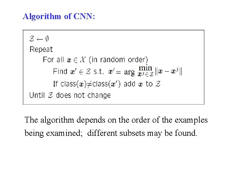 Algorithm of CNN: The algorithm depends on the order of the examples being examined;