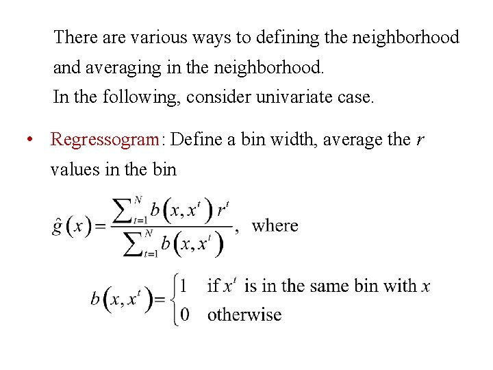 There are various ways to defining the neighborhood and averaging in the neighborhood. In