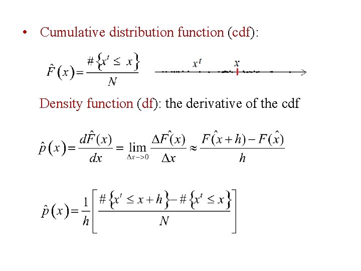  • Cumulative distribution function (cdf): Density function (df): the derivative of the cdf