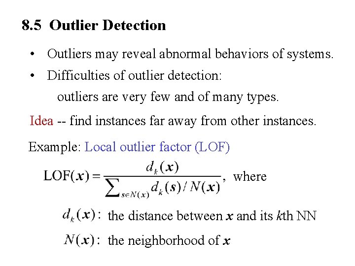 8. 5 Outlier Detection • Outliers may reveal abnormal behaviors of systems. • Difficulties