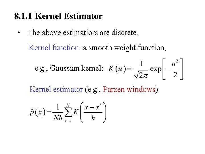 8. 1. 1 Kernel Estimator • The above estimatiors are discrete. Kernel function: a