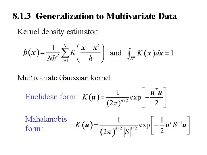 8. 1. 3 Generalization to Multivariate Data Kernel density estimator: and Multivariate Gaussian kernel: