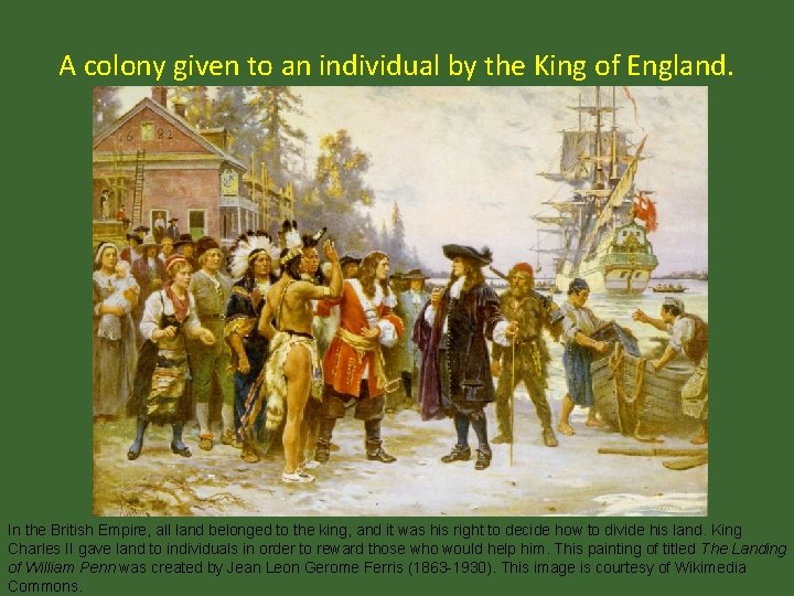 A colony given to an individual by the King of England. In the British