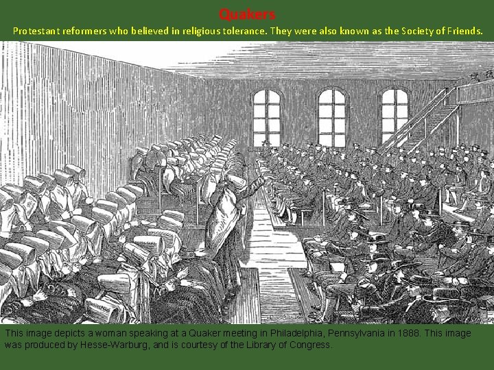 Quakers Protestant reformers who believed in religious tolerance. They were also known as the